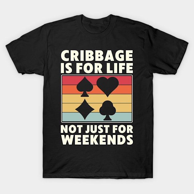 Funny Cribbage is for Life not just for Weekends T-Shirt by Dr_Squirrel